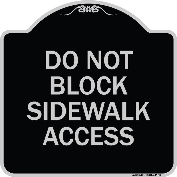 Do Not Block Sidewalk Access Heavy-Gauge Aluminum Architectural Sign, 18" x 18", BS-1818-24158